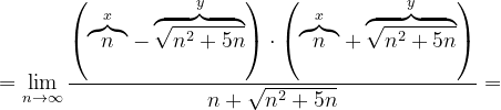 \dpi{120} =\lim_{n \to \infty }\frac{\left (\overset{x}{\overbrace{n}}-\overset{y}{\overbrace{\sqrt{n^{2}+5n}}} \right )\cdot \left (\overset{x}{\overbrace{n}}+\overset{y}{\overbrace{\sqrt{n^{2}+5n}}} \right )}{n+\sqrt{n^{2}+5n}}=